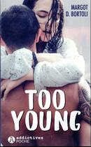 Couverture du livre « Too young » de Margot D. Bortoli aux éditions Editions Addictives