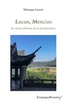 Couverture du livre « Lacan, Mencius : la route chinoise de la psychanalyse » de Monique Lauret aux éditions Campagne Premiere