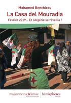Couverture du livre « La casa del Mouradia ; février 2019... et l'Algérie se réveilla ! » de Mohamed Benchicou aux éditions Hemispheres