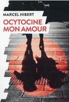 Couverture du livre « Ocytocine, mon amour » de Marcel Hibert aux éditions Humensciences