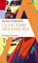Couverture du livre « La victoire des Sans Roi : Révolution Gnostique » de Pacome Thiellement aux éditions Alpha