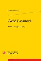 Couverture du livre « Avec Casanova ; penser, songer et rire » de Gerard Lahouati aux éditions Classiques Garnier