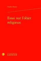 Couverture du livre « Essai sur l'objet religieux » de Charles Hauter aux éditions Classiques Garnier