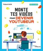 Couverture du livre « Monte tes vidéos pour devenir Youtubeur » de Rabah Attik aux éditions Eyrolles
