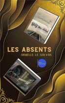 Couverture du livre « Les absents ; les larmes des groupies ont un goût de bile » de Armelle Le Golvan aux éditions Mvo Editions