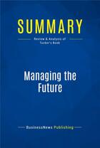 Couverture du livre « Summary: Managing the Future (review and analysis of Tucker's Book) » de Businessnews Publish aux éditions Business Book Summaries