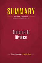 Couverture du livre « Summary: Diplomatic Divorce : Review and Analysis of Thomas P. Kilgannon's Book » de Businessnews Publishing aux éditions Political Book Summaries