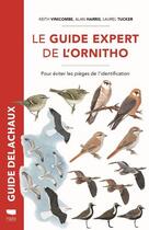 Couverture du livre « Guide Delachaux : le guide expert de l'ornitho ; pour éviter les pièges de l'identification » de Keith Vinicombe et Alan Harris et Laurel Tucker aux éditions Delachaux & Niestle