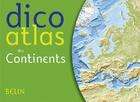 Couverture du livre « Dico atlas des continents » de Frederic Miotto et Marie-Sophie Putfin aux éditions Belin Education