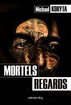 Couverture du livre « Mortels regards » de Michael Koryta aux éditions Calmann-levy