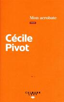 Couverture du livre « Mon acrobate » de Cecile Pivot aux éditions Calmann-levy