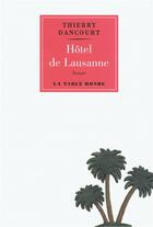 Couverture du livre « Hôtel de Lausanne » de Thierry Dancourt aux éditions Table Ronde