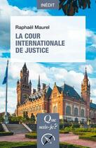 Couverture du livre « La cour internationale de justice » de Raphael Maurel aux éditions Que Sais-je ?