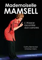 Couverture du livre « Mademoiselle Mamsell ; l'Alsace racontée aux cancres » de Cathy Bernecker et Christian Hahn aux éditions La Nuee Bleue