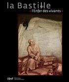 Couverture du livre « La Bastille ou l'enfer des vivants » de Danielle Muzerelle aux éditions Bnf Editions