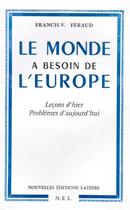 Couverture du livre « Le monde a besoin de l'Europe ;leçons d'hier, problèmes d'aujourd'hui » de Rancis-V. Feraud aux éditions Nel