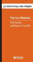 Couverture du livre « Patrimoine, politique et société (2e édition) » de Patrice Beghain aux éditions Presses De Sciences Po