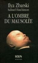 Couverture du livre « A l'ombre du mausolee, une dynastie d'embaumeurs » de Zbarski/Hutchinson aux éditions Actes Sud