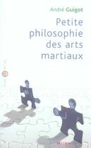 Couverture du livre « Petite philosophie des arts martiaux » de Andre Guigot aux éditions Milan