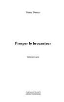 Couverture du livre « Prosper le brocanteur » de Pierre Dumez aux éditions Editions Le Manuscrit