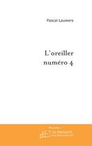 Couverture du livre « L'oreiller numero 4 » de Pascal Lauwers aux éditions Editions Le Manuscrit