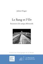 Couverture du livre « Le sang et l'or ; souvenirs de camps allemands » de Julien Unger aux éditions Le Manuscrit