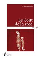 Couverture du livre « Le coût de la rose » de Bruno J. Goudon aux éditions Societe Des Ecrivains