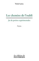 Couverture du livre « Les chemins de l'oubli ; jet de poésies expérimentales » de Walid Sarkis aux éditions Editions Du Panthéon