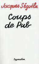 Couverture du livre « Coups de pub » de Jacques Séguéla aux éditions Pygmalion