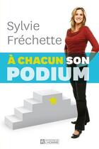 Couverture du livre « A chacun son podium » de Sylvie Frechette aux éditions Les Éditions De L'homme