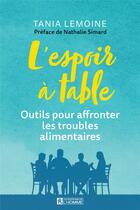 Couverture du livre « L'espoir à table : outils pour affronter les troubles alimentaires » de Tania Lemoine aux éditions Editions De L'homme