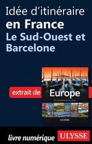 Couverture du livre « Idée d'itinéraire en France ; le Sud-Ouest et Barcelone » de  aux éditions Ulysse