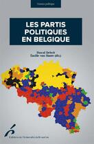 Couverture du livre « Les partis politiques en Belgique (4e édition) » de Pascal Delwit et Emilie Van Haute aux éditions Universite De Bruxelles