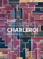 Couverture du livre « Guide d'architecture moderne et contemporaine; Charleroi & Sud Hainaut » de  aux éditions Mardaga Pierre