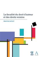 Couverture du livre « La fiscalité du droit d'auteur et des droits voisins » de Sebastien Watelet aux éditions Anthemis