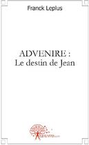 Couverture du livre « Advenire : le destin de jean » de Franck Leplus aux éditions Edilivre