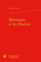 Couverture du livre « Montaigne et les libertins » de Giovanni Dotoli aux éditions Classiques Garnier