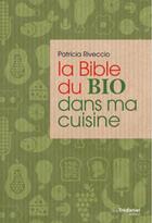 Couverture du livre « La bible du bio dans ma cuisine » de Patricia Riveccio aux éditions Guy Trédaniel
