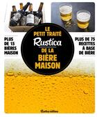 Couverture du livre « Le petit traité Rustica de la bière maison ; plus de 100 recettes faciles ; plus de 100 photos gestes » de Caroline Guezille aux éditions Rustica