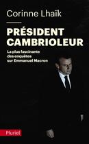 Couverture du livre « Président cambrioleur : la plus fascinante des enquêtes sur Emmanuel Macron » de Corinne Lhaik aux éditions Pluriel