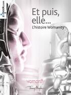 Couverture du livre « Et puis elle... ; l'histoire Womanity » de La Communaute Womanity aux éditions Zebook.com