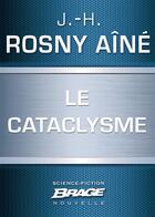 Couverture du livre « Le cataclysme » de J.-H. Rosny Aine aux éditions Brage