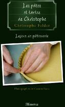 Couverture du livre « Les pates et tartes de christophe . lecons de patisserie n 3 » de Christophe Felder aux éditions La Martiniere