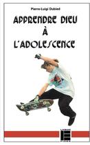 Couverture du livre « Apprendre dieu a l'adolescence » de Dubied Pierre-Luigi aux éditions Labor Et Fides