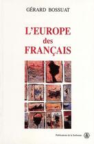 Couverture du livre « L'Europe des Français, 1943-1959 : La IVe République aux sources de l'Europe communautaire » de Gerard Bossuat aux éditions Editions De La Sorbonne