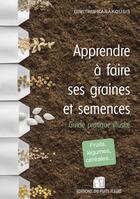 Couverture du livre « Apprendre à faire ses graines et semences : Guide pratique illustré » de Dimitris Karakousis aux éditions Puits Fleuri