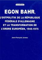 Couverture du livre « Egon Bahr, : L'ostpolitik de la république fédérale d'Allemagne et la transformation de l'ordre européen, 1945-1975 » de Jean-Francois Juneau aux éditions Pu De Bordeaux