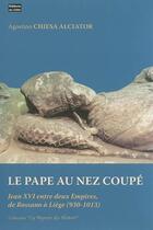 Couverture du livre « Le pape au nez coupe : jean xvi entre deux empires, de rossano a liege (930-1013) » de Chiesa Alciator Agos aux éditions Cefal