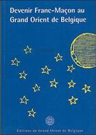 Couverture du livre « Devenir franc-macon au grand orient de Belgique » de  aux éditions Editions Du Grand Orient De Belgique