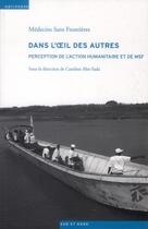 Couverture du livre « Dans l'oeil des autres ; perception de l'action humanitaire et de MSF » de Caroline Abu-Sada aux éditions Antipodes Suisse